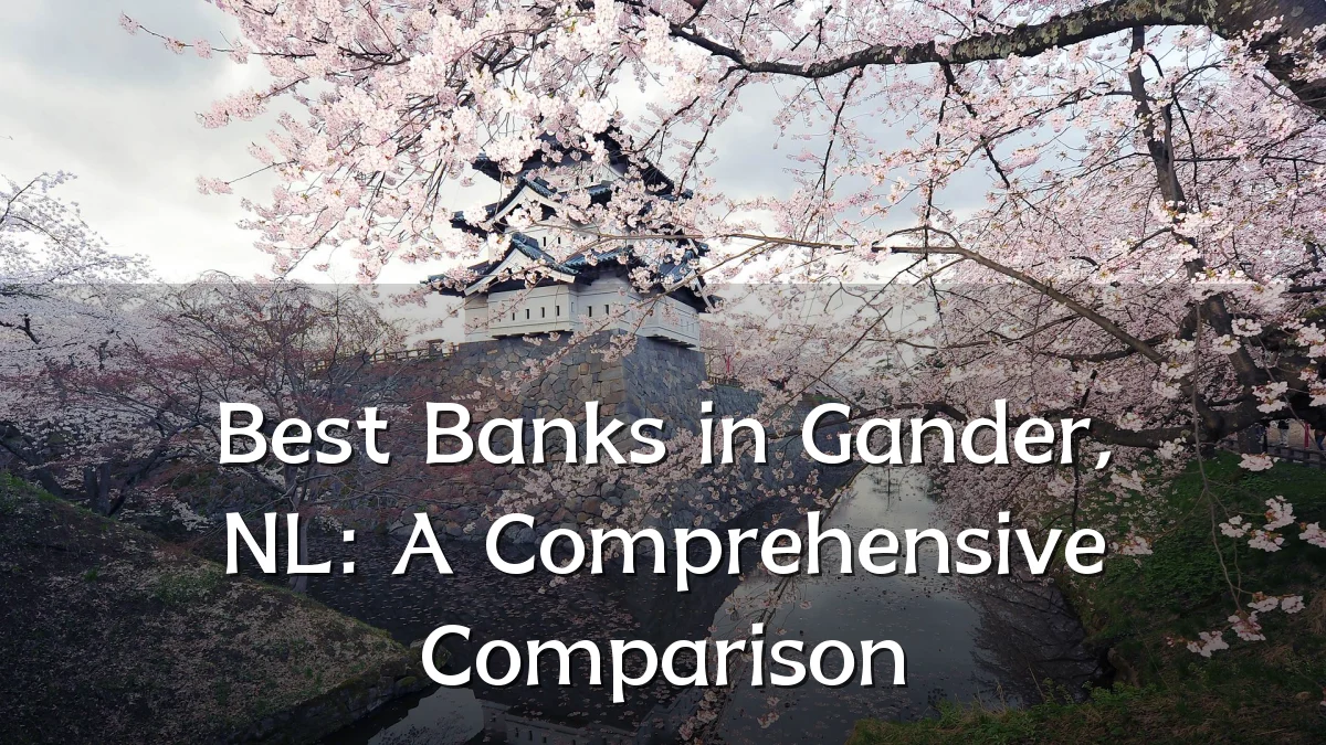 Best Banks in Gander, NL: A Comprehensive Comparison