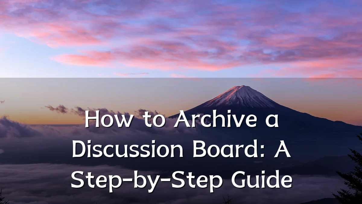 How to Archive a Discussion Board: A Step-by-Step Guide