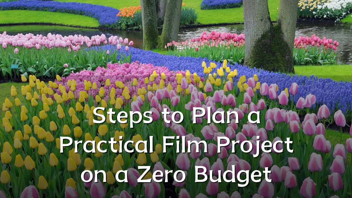 Steps to Plan a Practical Film Project on a Zero Budget