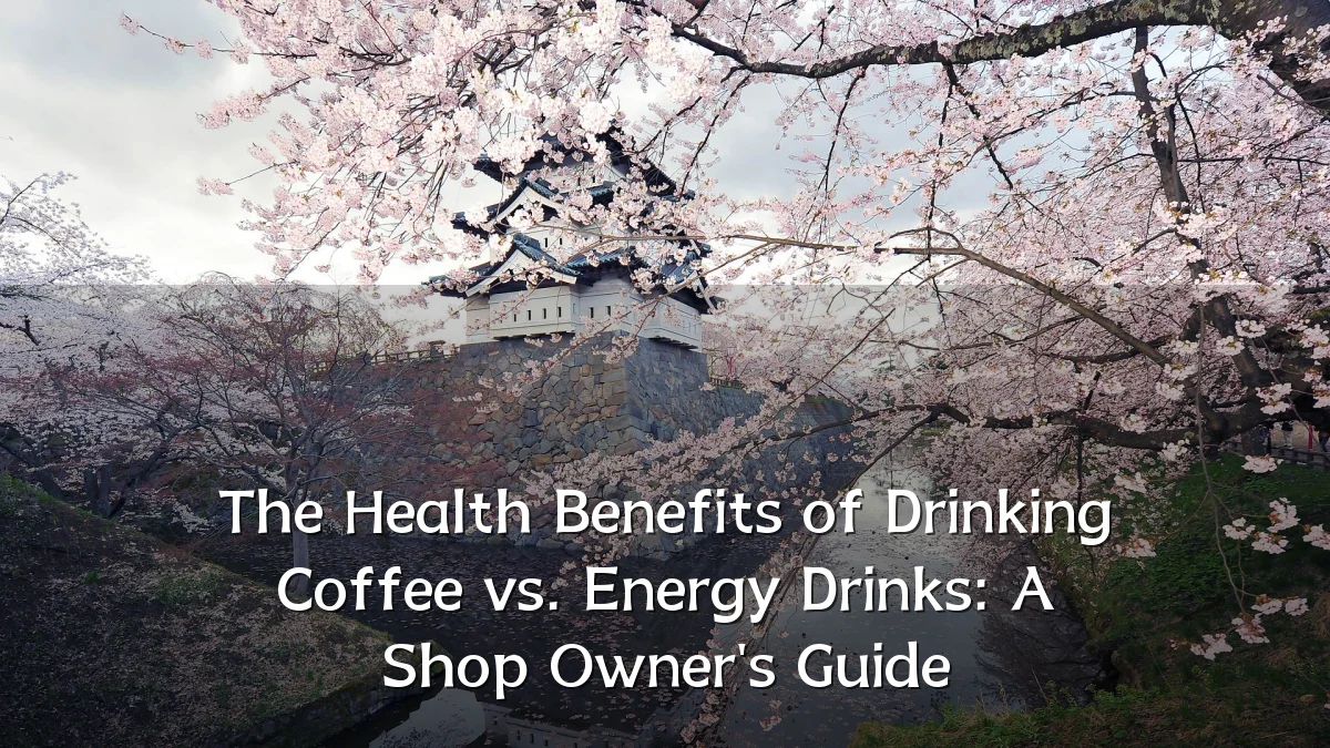 The Health Benefits of Drinking Coffee vs. Energy Drinks: A Shop Owner's Guide
