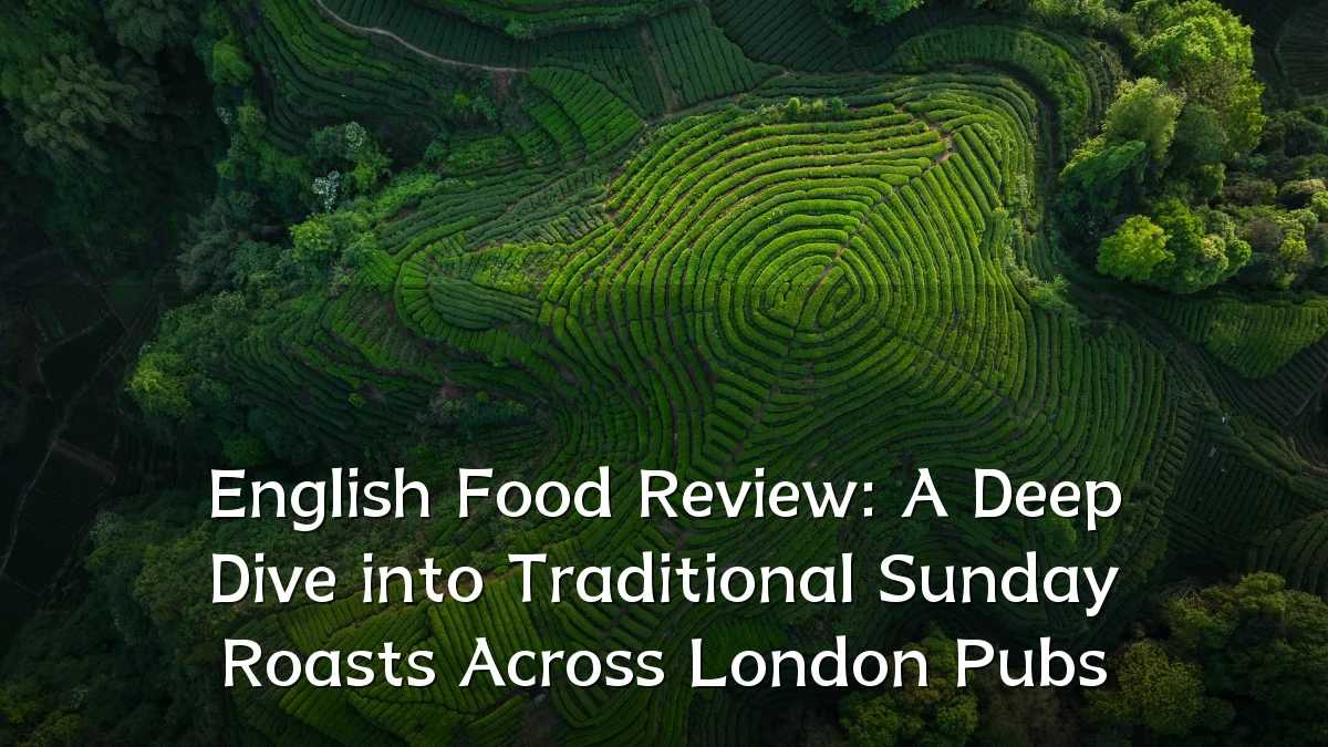 English Food Review: A Deep Dive into Traditional Sunday Roasts Across London Pubs