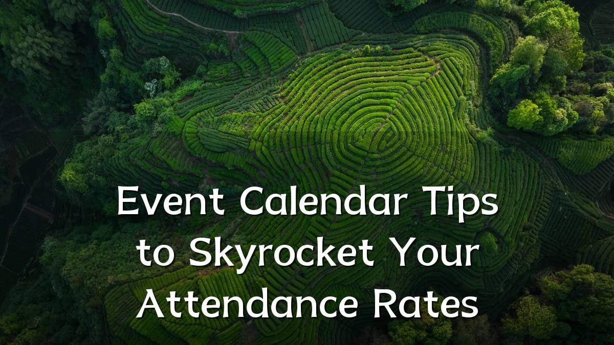 Event Calendar Tips to Skyrocket Your Attendance Rates