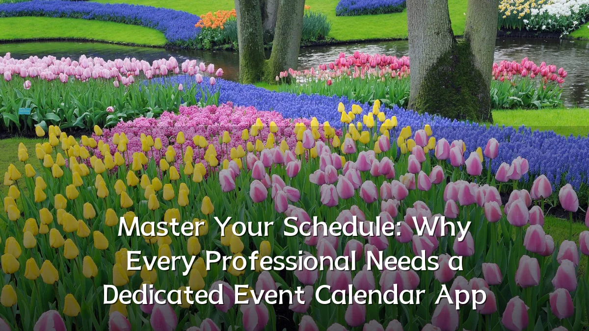 Master Your Schedule: Why Every Professional Needs a Dedicated Event Calendar App