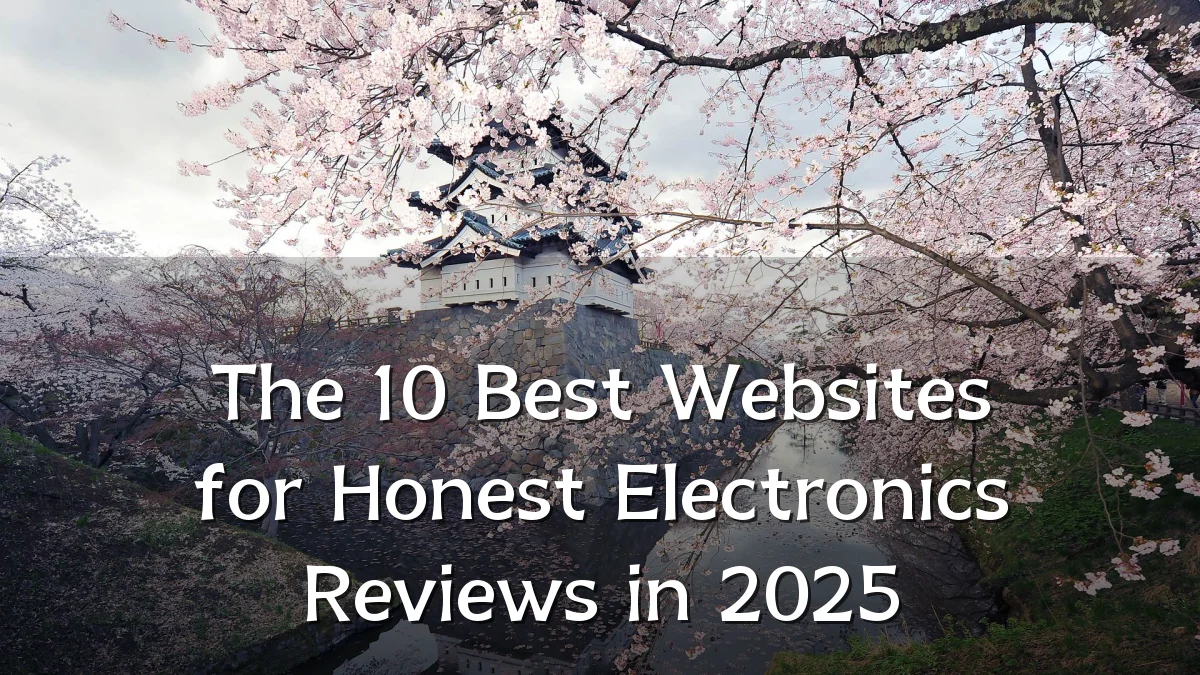 The 10 Best Websites for Honest Electronics Reviews in 2025
