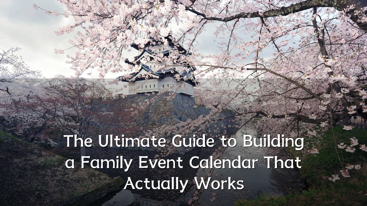The Ultimate Guide to Building a Family Event Calendar That Actually Works