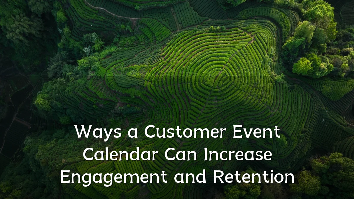 Ways a Customer Event Calendar Can Increase Engagement and Retention