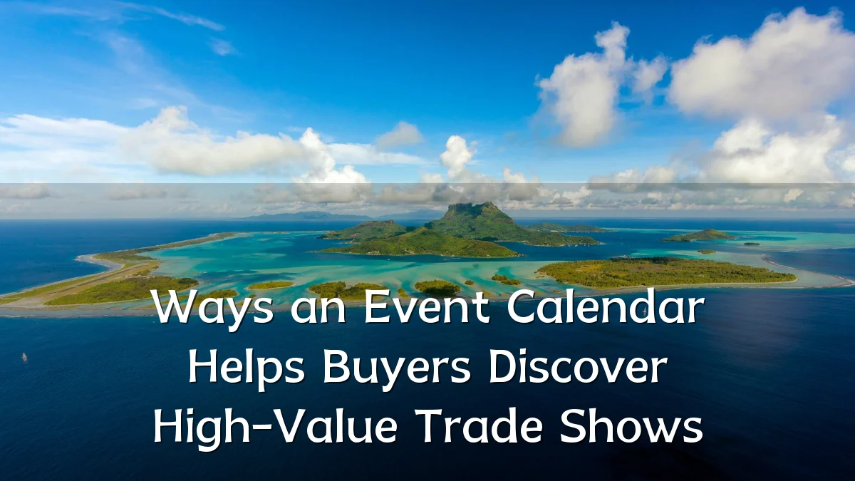Ways an Event Calendar Helps Buyers Discover High-Value Trade Shows