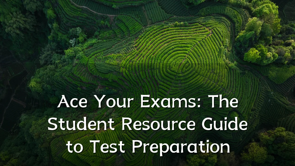 Ace Your Exams: The Student Resource Guide to Test Preparation