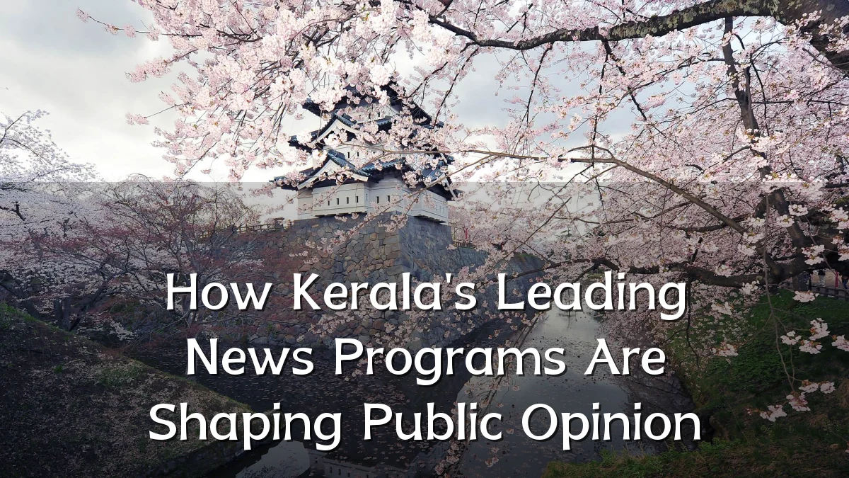 How Kerala's Leading News Programs Are Shaping Public Opinion