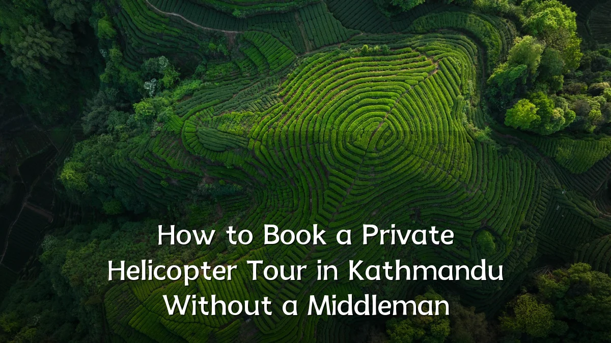How to Book a Private Helicopter Tour in Kathmandu Without a Middleman