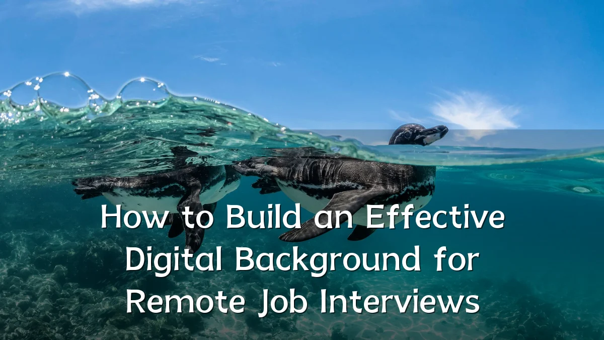 How to Build an Effective Digital Background for Remote Job Interviews